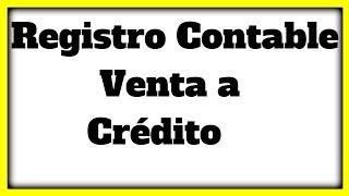 REGISTRO CONTABLE DE UNA VENTA A CRÉDITO [upl. by Akir]