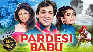 PARDESI BABU 1998 Full Hindi Movie In 4K  Govinda Raveena Tandon Shilpa Shetty Bollywood Movie [upl. by Asemaj820]