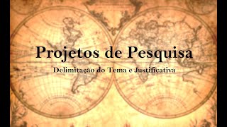 Projetos de Pesquisa em História  2  Delimitação do Tema e Justificativa [upl. by Eleon]