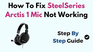 How To Fix SteelSeries Arctis 1 Mic Not Working [upl. by Stoll563]