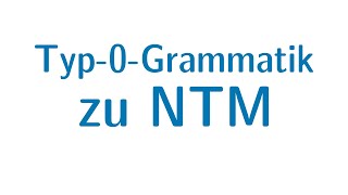 Berechenbarkeit 42  Von Typ0Grammatik zur NTM [upl. by Jansson53]