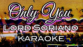 Only You  Karaoke  By Lord Soriano  Criskir1001 [upl. by Ermin596]