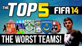 FIFA 14  TOP 5  The Worst Teams In FIFA 14 [upl. by Lashond]