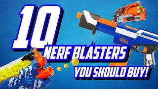 10 Nerf Blasters You SHOULD Buy [upl. by Inar904]