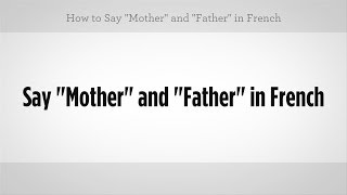 Say quotMotherquot amp quotFatherquot in French  French Lessons [upl. by Ennasirk767]