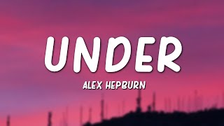 Alex Hepburn  Under Lyrics [upl. by Short]