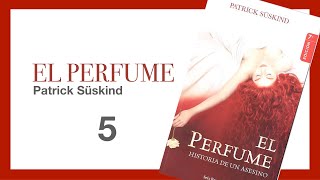 EL PERFUME 5  Patrick Süskind  Libros leídos en español AUDIOLIBRO [upl. by Nomde]