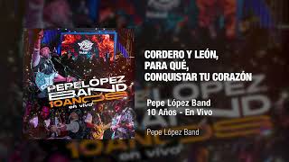 Cordero y Leon Para Que Conquistar Tu Corazón  Pepe López Band [upl. by Netsreik]