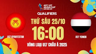 🔴Trực tiếp U17 Kyrgyzstan  U17 Yemen  Vòng loại AFC U17 Asian Cup 2025 [upl. by Ara]