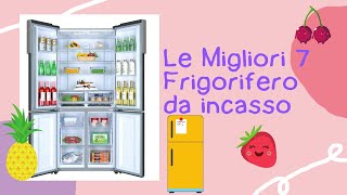 🥝🍅Le Migliori 7 Frigorifero da incasso la recensione [upl. by Iphlgenia]