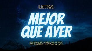 Diego Torres  Mejor Que Ayer Letra [upl. by Anerys]