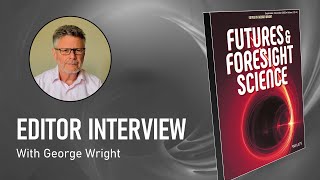 quotFutures amp Foresight Sciencequot Editor Interview with George Wright [upl. by Stila703]