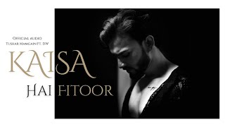 Kaisa Hai Fitoor  Tushar Mamgain  ftDW [upl. by Kciwdahc155]