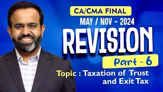 Revision  Final DT MAYNOV24  Taxation of Trust amp Exit Tax  PART  6 [upl. by Erina]