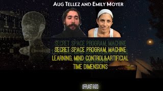 Aug Tellez amp Emily Moyer Secret Space Program Machine Learning Mind Control amp Artificial Time [upl. by Corliss191]