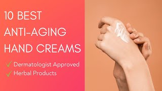 10 Best Hand Creams For AntiAging Dermatologist Approved Herbal Products [upl. by Hickie]