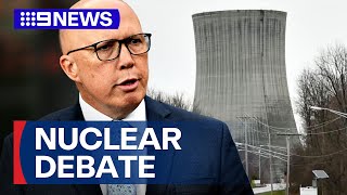 Debate heats up over Dutton’s ‘halfbaked’ nuclear plan  9 News Australia [upl. by Justus]