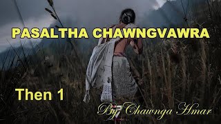 PASALTHA CHAWNGVAWRA Then 1 Chawnga Hmar [upl. by Arivle]