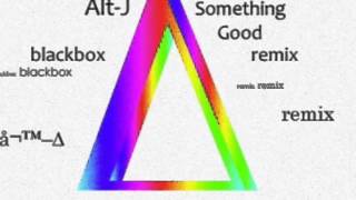 AltJ ∆  Something Good  Black Box remix [upl. by Kessel]