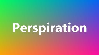 Perspiration  Medical Meaning and Pronunciation [upl. by Hernardo951]