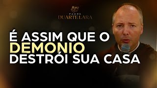 É ASSIM QUE O DEMÔNIO DESTROI A SUA FAMÍLIA  PADRE DUARTE LARA [upl. by Llertnod]