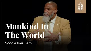 Mankind In The World  Voddie Baucham [upl. by Inama393]