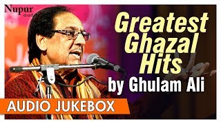 Greatest Ghazal Hits By Ghulam Ali  Best Collection Of Ghazals Songs  Nupur Audio [upl. by Adnahcir290]