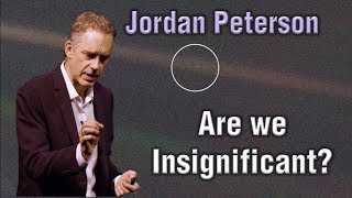 Jordan Peterson  Are we Insignificant [upl. by Blithe192]