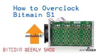 How to Overclock Bitmain Antminer S1 WINDOWS  Bitcoin Weekly Show [upl. by Bo]