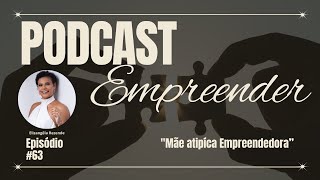 Mãe Atípica Empreendedor Podcast Empreender  63 [upl. by Viveca]