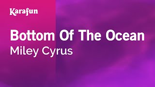 Bottom Of The Ocean  Miley Cyrus  Karaoke Version  KaraFun [upl. by Derfniw656]