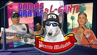 DAMAS GRATIS  PERRITO MALVADO Ft LGANTE amp MARITA [upl. by Reseda]