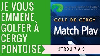 Golf Vlog au golf de Cergy Trous 7 à 9 Je vous emmene golfer en Match play [upl. by Carlton]