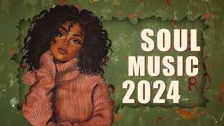 Soul Music 2024  These songs that bring the call of love to you  Chill soulrnb playlist [upl. by Htiekal]