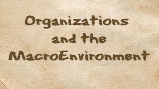 Organizations and the Macroenvironment [upl. by Fritzie656]