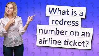 What is a redress number on an airline ticket [upl. by Adai824]