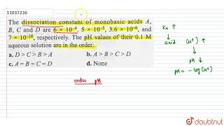 The dissociation constant of monobasic acids A BC and D are 6 xx 1045xx105 36 [upl. by Nifares]