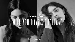 WILL YOU CRY x ROCKLAND  Gracie Abrams MASHUP Gracies Version [upl. by Uhej]