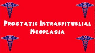 Pronounce Medical Words ― Prostatic Intraepithelial Neoplasia [upl. by Ahsiuqat566]