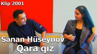 Senan Huseynov  Qara qız Official Video 2001 [upl. by Dlaniger]