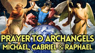 Powerful Prayer to Archangels Michael Gabriel amp Raphael  Spiritual Guidance and Blessings [upl. by Raffin]