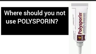 Where should you not use POLYSPORIN [upl. by Naitsihc]