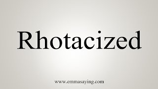 How To Say Rhotacized [upl. by Ashley]