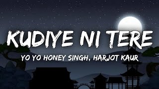 Kudiye Ni Tere Lyrics  Yo Yo Honey Singh Harjot Kaur  Khaalif  Ehan Bhat Khushali K  Starfish [upl. by Allesor]