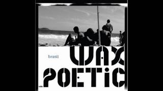 Wax Poetic  Bombeiro [upl. by Dranrev]