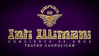 INTI ILLIMANI  50 AÑOS  TEATRO CAUPOLICÁN [upl. by Aihsined467]