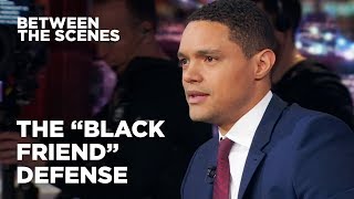 The quotBlack Friendquot Defense  Between the Scenes  The Daily Show [upl. by Nytram222]