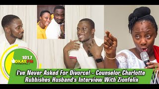 Ive Never Asked For Divorce  Counselor Charlotte Rubbishes Husbands Interview With Zionfelix [upl. by Nomelif]