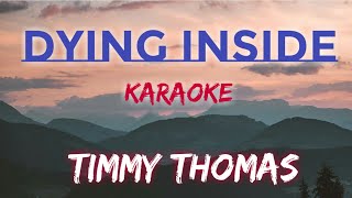 DYING INSIDE  TIMMY THOMAS KARAOKE VERSION [upl. by Alekat819]