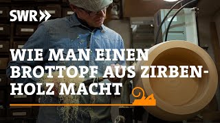 Wie man einen Brottopf aus Zirbenholz macht  SWR Handwerkskunst [upl. by Carlen]